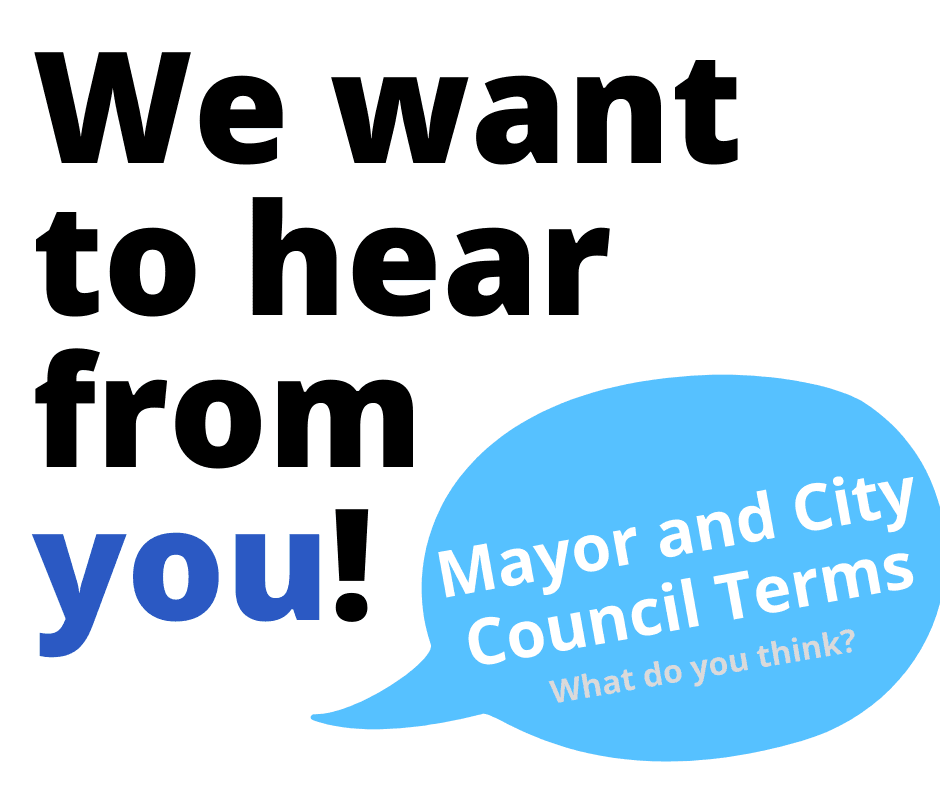 We want to hear from you with speech bubble that says Mayor and City Council term, what do you think