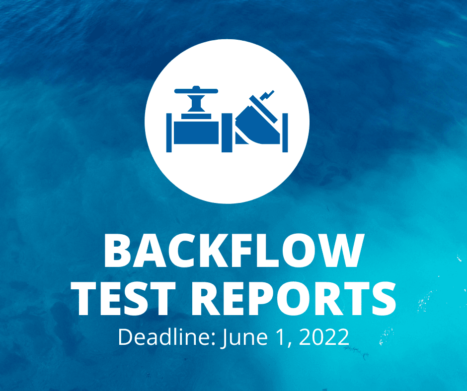 Backflow test reports due June 1, 2022.