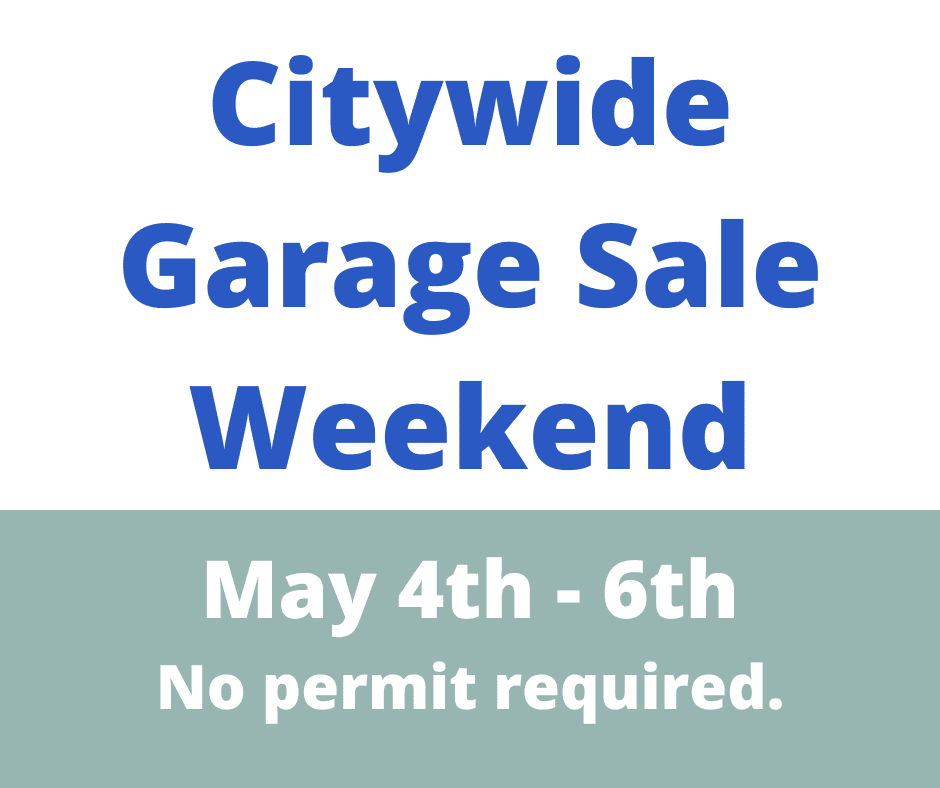 Citywide Garage Sale Weekend May 12th - 14th No permit required.